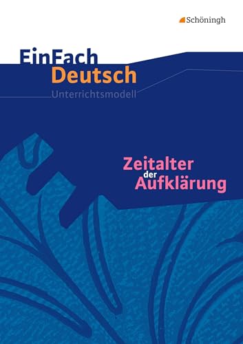 EinFach Deutsch Unterrichtsmodelle: Zeitalter der Aufklärung: Gymnasiale Oberstufe von Westermann Bildungsmedien Verlag GmbH